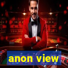 anon view